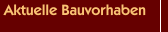 Aktuelle Bauvorhaben