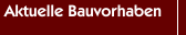 Aktuelle Bauvorhaben